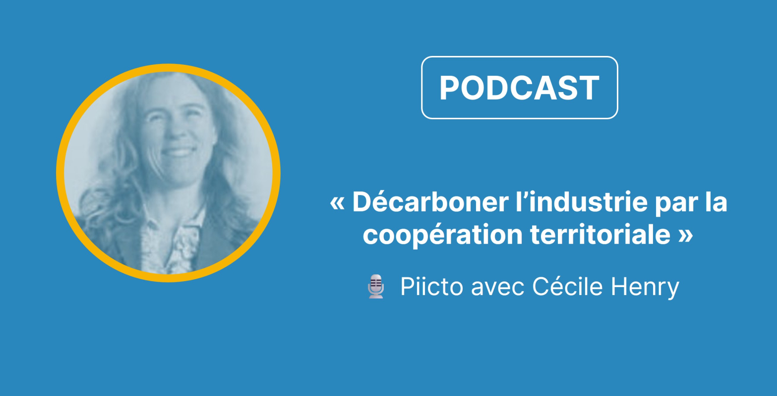 🎧 Podcast - Piicto & GRDF : décarboner l’un des plus grands sites industriels français grâce à l’écologie industrielle