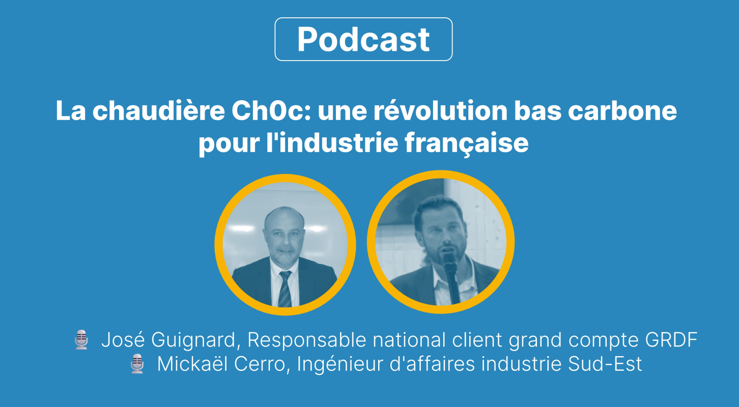 🎧 Podcast  : La chaudière Ch0c: une révolution bas carbone pour l'industrie française